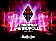 三代目 J Soul Brothers LIVE TOUR 2017 UNKNOWN METROPOLIZ