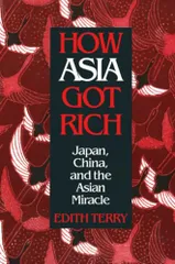 How Asia Got Rich (Pacific Basin Institute Book)/Edith Terry