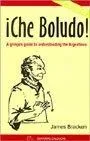 Che Boludo! A Gringo's Guide to the Argentines 2nd Edition