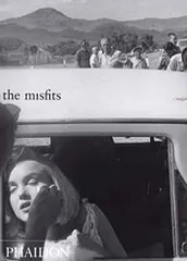 The Misfits: Story of a shoot/Arthur Miller、Serge Toubiana