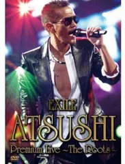 EXILE ATSUSHI Premium Live 〜The Roots〜 [DVD]