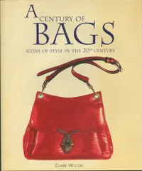 Claire Wilcox A Century of Bags Icons of Style in The 20th Century