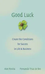Good Luck: Creating the Conditions for Success in Life and Business