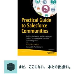 Practical Guide to Salesforce Communities: Building, Enhancing, and Managing an Online Community with Salesforce Commun…