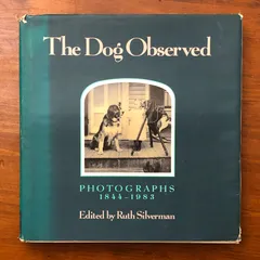 The Dog Observed Photographs 1844-1983（犬の観察 写真集1844-1983） Ruth Silverman Alfred A. Knopf, Inc. 1984年9月11日発行 1985年2月 Second Printin