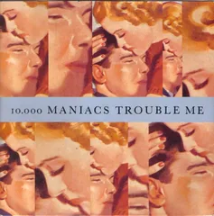 7” 10,000 Maniacs Trouble Me EKR93 Elektra /00080