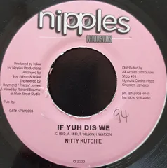 7” Nitty Kutchie If Yuh Dis We  NPIW0003 Nipples Productions /00080