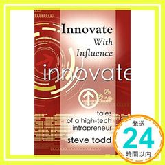 Innovate With Influence: Tales of a High-Tech Intrapreneur [페이퍼백] Todd, Steve_02