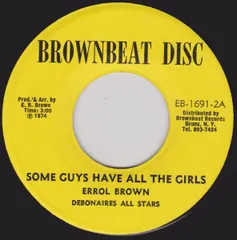7” Errol Brown, Debonaires All St Some Guys Have All The Girls / Some Girls Have Rhyt EB16912 Brownbeat Disc /00080