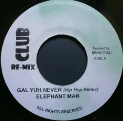 7” Elephant Man Gal Yuh Never (Hip Hop Remix) NONE Club Re-Mix /00080