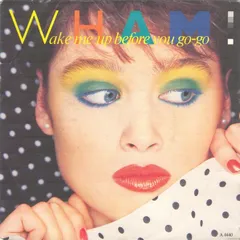 7” Wham! Wake Me Up Before You Go-Go A4440 Epic /00080