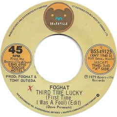 7” Foghat Third Time Lucky (First Time I Was A Fool) (Edit) / BSS49125 Bearsville /00080