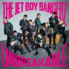 UNBREAKABLE (通常盤) - THE JET BOY BANGERZ from EXILE TRIBE