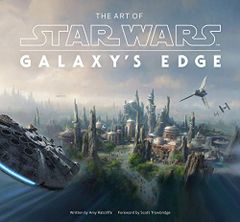 The Art of Star Wars: Galaxy's Edge: The Official Behind-the