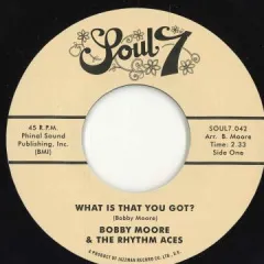 7” Bobby Moore & The Rhythm Aces What Is That You Got  / Loves Got a Hold on Me SOUL7042 Soul7 /00048