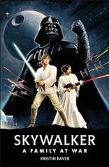 Star Wars Skywalker a?“ A Family At War/Kristin Baver