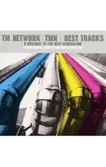 CD／TM NETWORK／TM NETWORK:TMN BEST TRACKS〜A MESSAGE TO THE NEXT GENERATIONのサムネイル