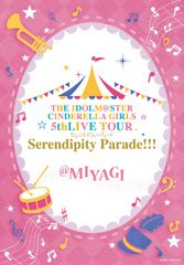 THE IDOLM@STER CINDERELLA GIRLS 5thLIVE TOUR Serendipity Parade!!!@MIYAGI [Blu-ray]