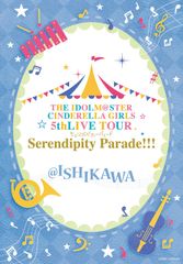 THE IDOLM@STER CINDERELLA GIRLS 5thLIVE TOUR Serendipity Parade!!!@ISHIKAWA [Blu-ray]