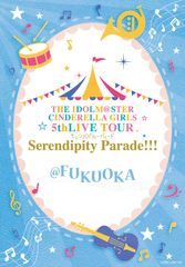 THE IDOLM@STER CINDERELLA GIRLS 5thLIVE TOUR Serendipity Parade!!!@FUKUOKA [Blu-ray]
