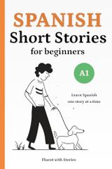 Spanish Short Stories for Beginners (A1): Learn Spanish Natu