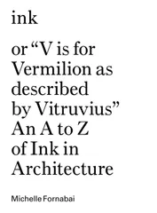 Ink: Or "V Is for Vermilion As Described by Vitruvius" An A to Z of Ink in Architecture