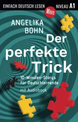 Der perfekte Trick: 10-Minuten-Storys fuer Deutschlernende， Niveau A1 (Einfach Deutsch lesen Minis)