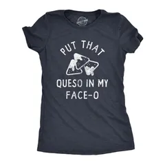 【送料無料】 クレイジードッグTシャツ レディース Tシャツ トップス Womens Put That Queso In My Face O T Shirt Funny Nacho Chips Che
