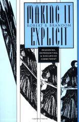 Making It Explicit: Reasoning， Representing， and Discursive Commitment