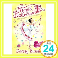 Holly and the Silver Unicorn: Holly's Adventures (Magic Ballerina) [ペーパーバック] Bussell, Darcey_02