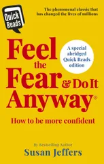 Feel the Fear and Do it Anyway: How to Overcome Your Anxieties And Grow Confidence (Abridged Quick Reads Edition)