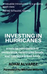 Investing in Hurricanes: A Concise Guide to Reinsurance Catastrophe Bonds and Insurance Linked Funds