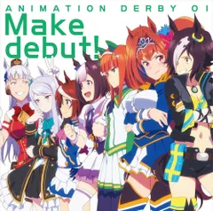 TVアニメ『ウマ娘 プリティーダービー』OP主題歌 ANIMATION DERBY 01 Make debut! スピカ[スペシャルウィーク,サイレンススズカ,トウカイテイオー,ウオッカ,ダイワスカーレット,ゴールドシップ,メジロマックイーン],サイレンススズ