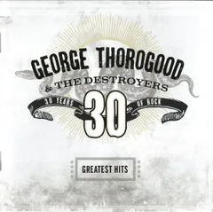 CD George Thorogood & The Destroy Greatest Hits: 30 Years Of Rock 724359843025 	Capitol Records