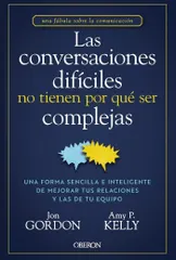 Las conversaciones dif?ciles no tienen por qu? ser complejas:Una forma sencilla e inteligente de mejorar tus relaciones