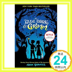 【即納】A Tale Dark & Grimm [ペーパーバック] Gidwitz, Adam; D'Andrade, Hugh