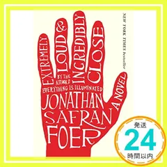 Extremely Loud And Incredibly Close: A Novel [ペーパーバック] Foer,｜在庫あり