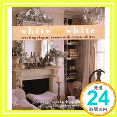 White on White: Creating Elegant Rooms with Classic Whites H セール
