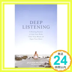 Deep Listening: A Healing Practice to Calm Your Body, Clear  新着