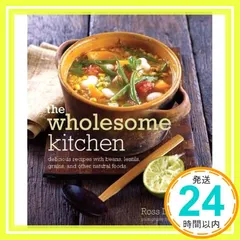 Wholesome Kitchen: Delicious Recipes With Beans, Lentils, Gr｜在庫あり