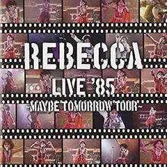 レベッカ　Yesterday, Today, Maybe Tomorrow REBECCA LIVE '85 〜Maybe Tomorrow Tour〜 - Album by REBECCA
