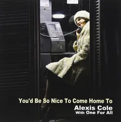 ユード・ビー・ソー・ナイス・トゥ・カム・ホーム・トゥ - アレクシス・コール・ウィズ・ワン・フォー・オール