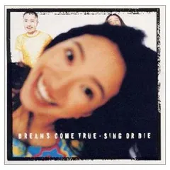 SING OR DIE [Audio CD] DREAMS COME TRUE; 吉田美和 and 中村正人