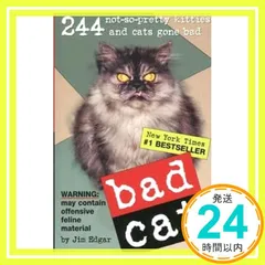 Bad Cat: 244 Not-So-Pretty Kitties And Cats Gone Bad Edgar, Jim? Rosen, R. D.? Prichett, Harry; Battles, Rob_02
