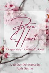 A Pure Heart Desperately Devoted to God