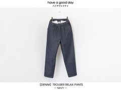 have a good day / 【DENIM】TROUSER RELAX PANTS - NAVY　ハブアグッドデイ / リラックストラウザーパンツ