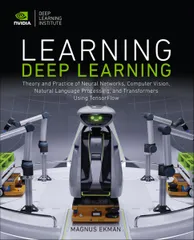 Learning Deep Learning: Theory and Practice of Neural Networks Computer Vision Natural Language Processing and Transformers Using 
