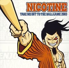 (CD)TAKE ME OUT TO THE BALL GAME 2003／NICOTINE