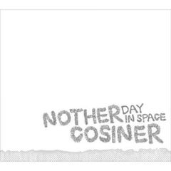 Cosiner / Nother Day In Space [CD]