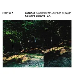 CD / Keiichiro Shibuya + V.A. / ATAK017 Sacrifice Soundtrack for Seiji ”Fish on Land”のサムネイル